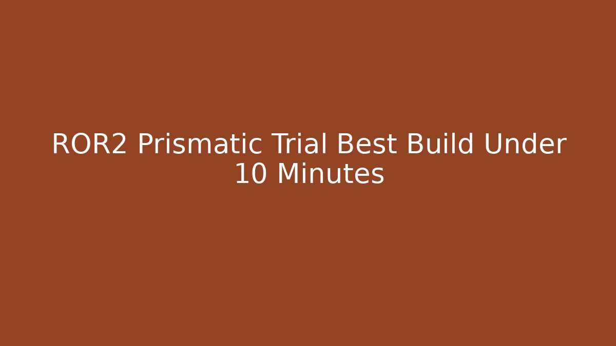 ROR2 Prismatic Trial Best Build Under 10 Minutes