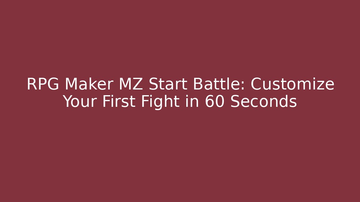 RPG Maker MZ Start Battle: Customize Your First Fight in 60 Seconds