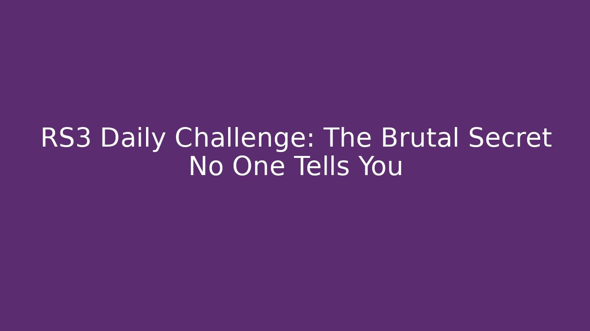 RS3 Daily Challenge: The Brutal Secret No One Tells You