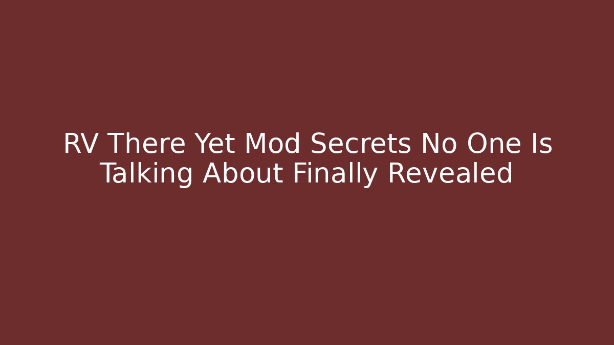 RV There Yet Mod Secrets No One Is Talking About Finally Revealed - Celivion