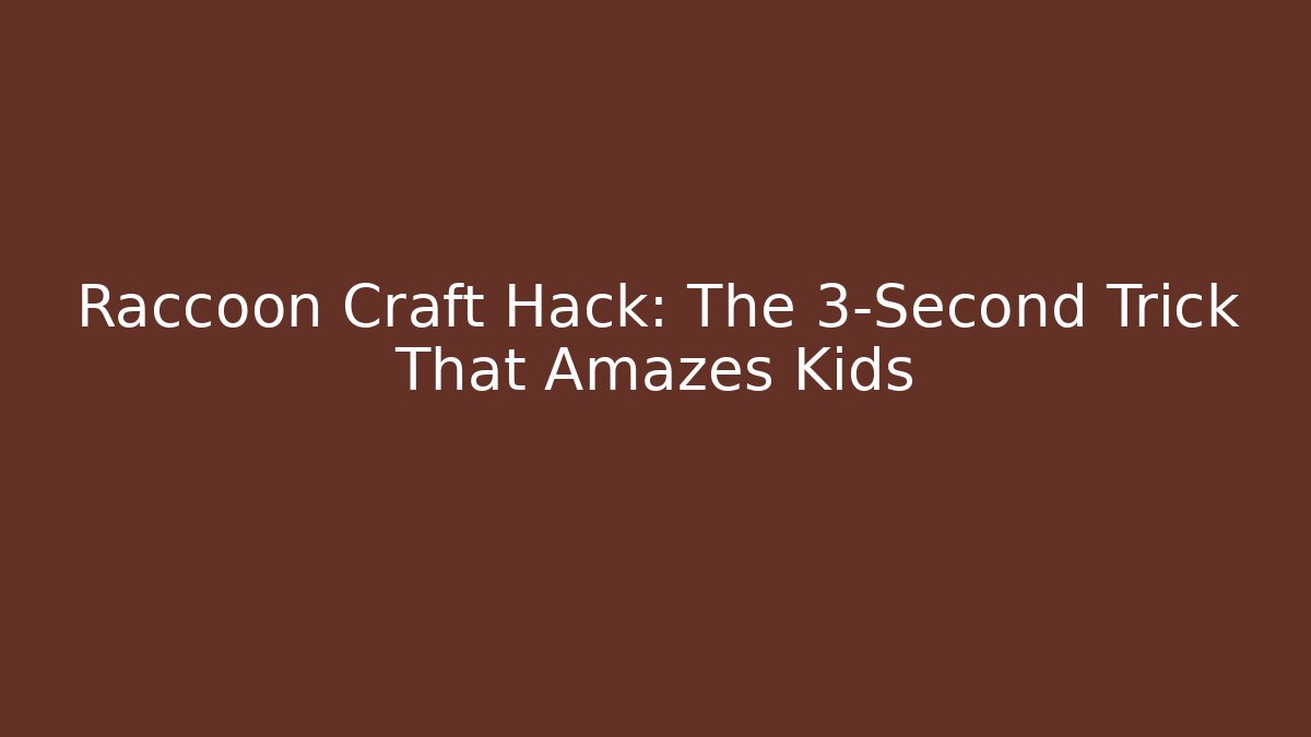Raccoon Craft Hack: The 3-Second Trick That Amazes Kids