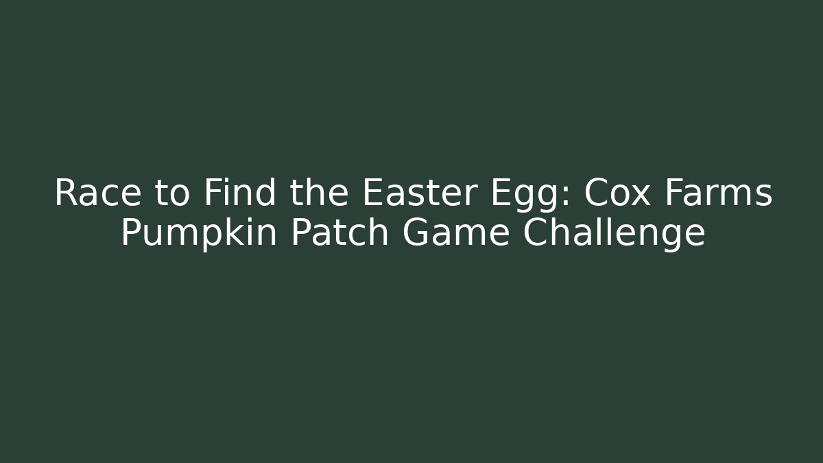 Race to Find the Easter Egg: Cox Farms Pumpkin Patch Game Challenge