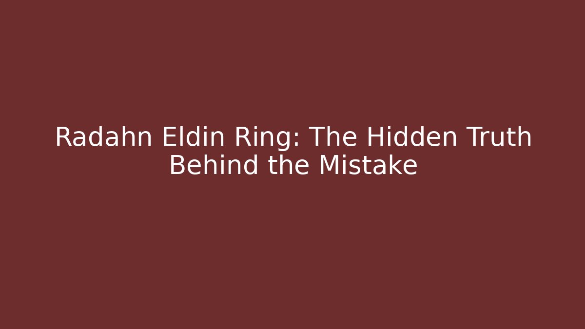 Radahn Eldin Ring: The Hidden Truth Behind the Mistake - Celivion