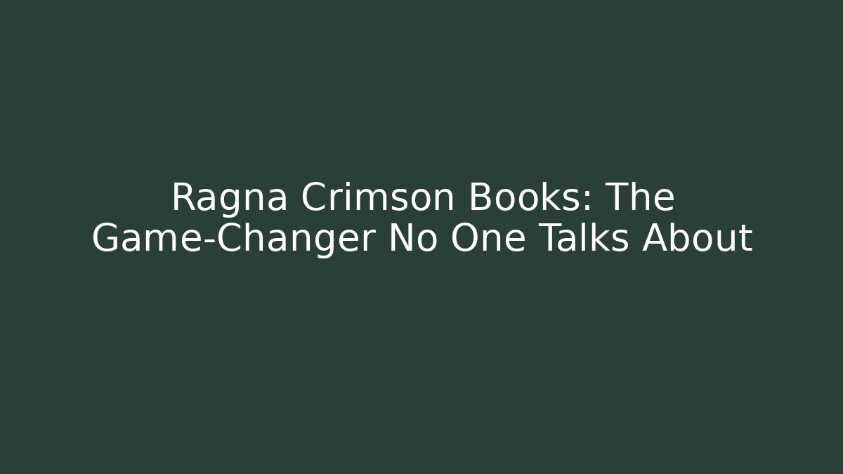 Ragna Crimson Books: The Game-Changer No One Talks About