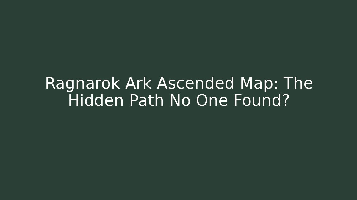 Ragnarok Ark Ascended Map: The Hidden Path No One Found? - Celivion