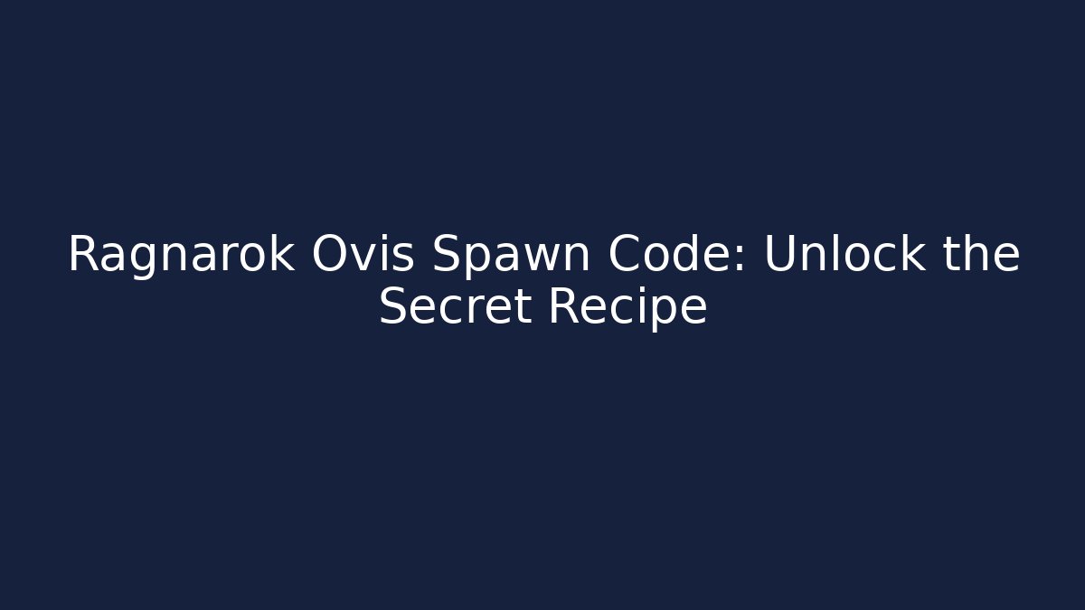 Ragnarok Ovis Spawn Code: Unlock the Secret Recipe