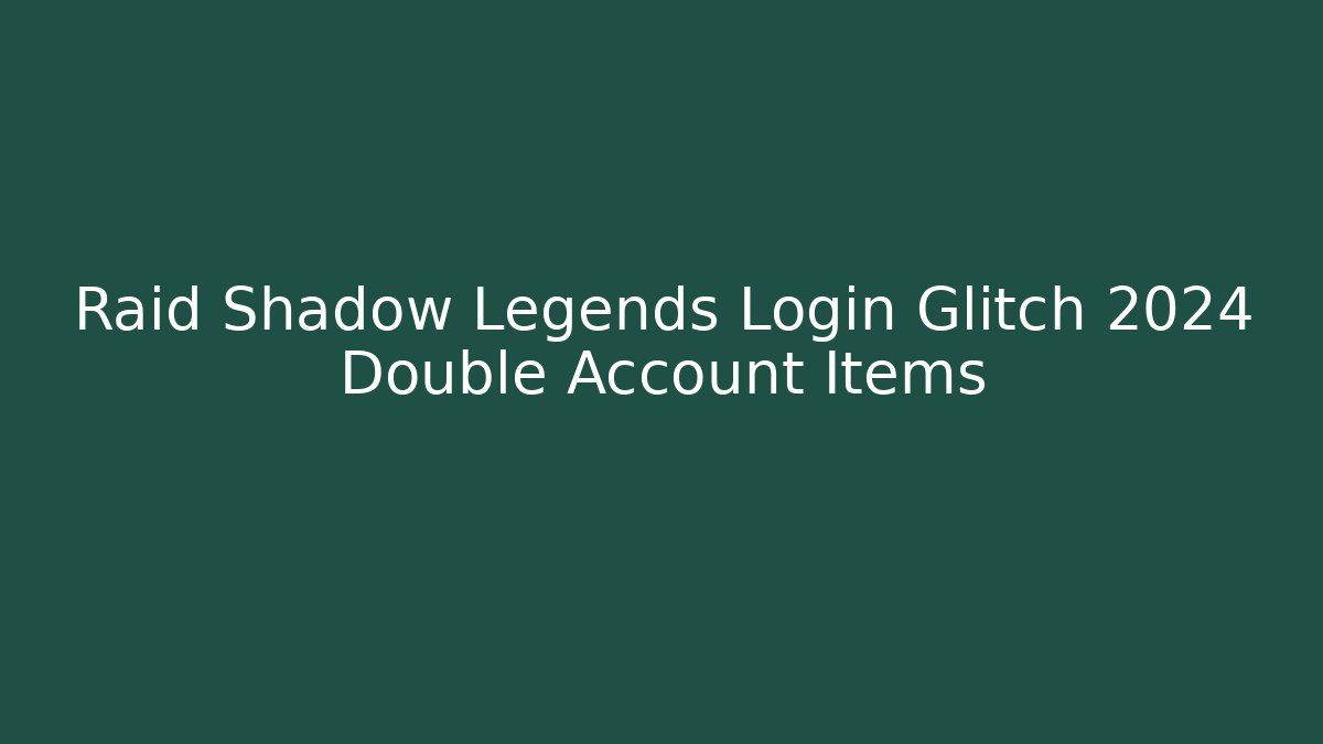 Raid Shadow Legends Login Glitch 2024 Double Account Items