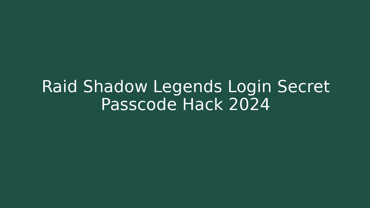 Raid Shadow Legends Login Secret Passcode Hack 2024 - Celivion