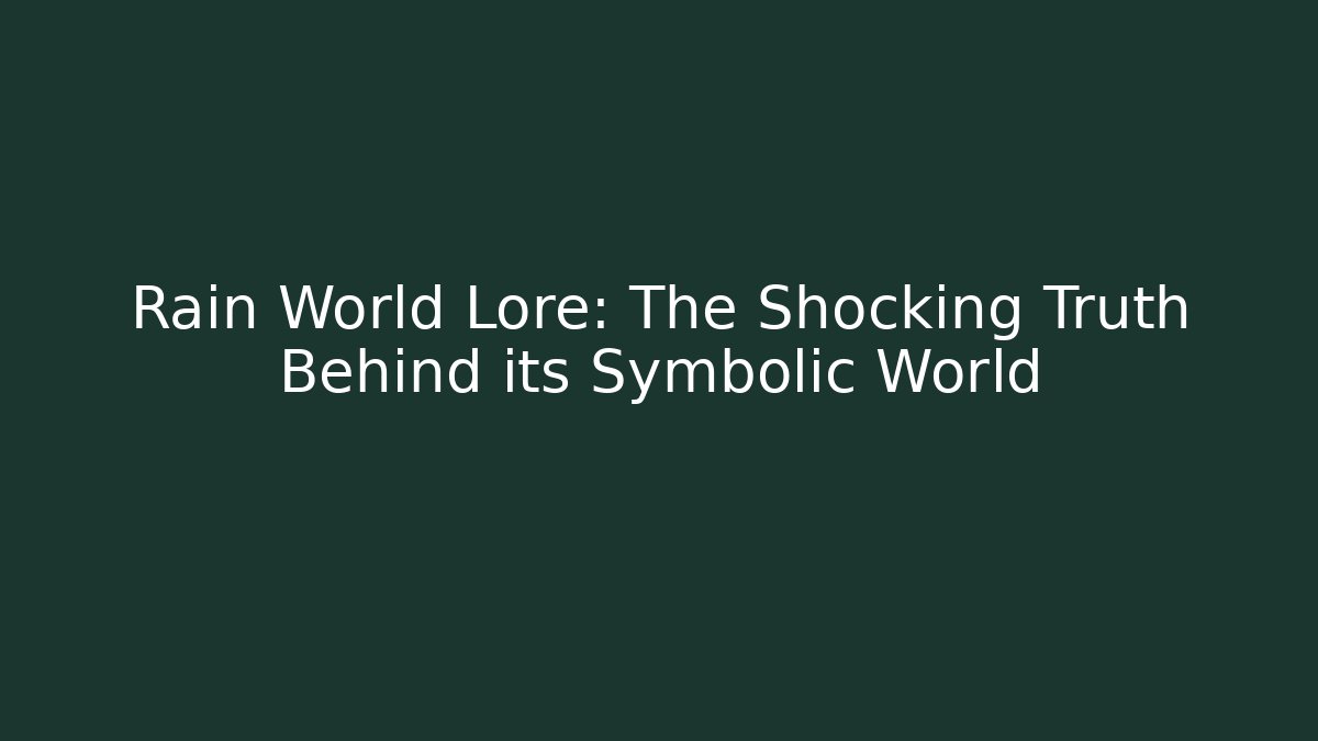 Rain World Lore: The Shocking Truth Behind its Symbolic World