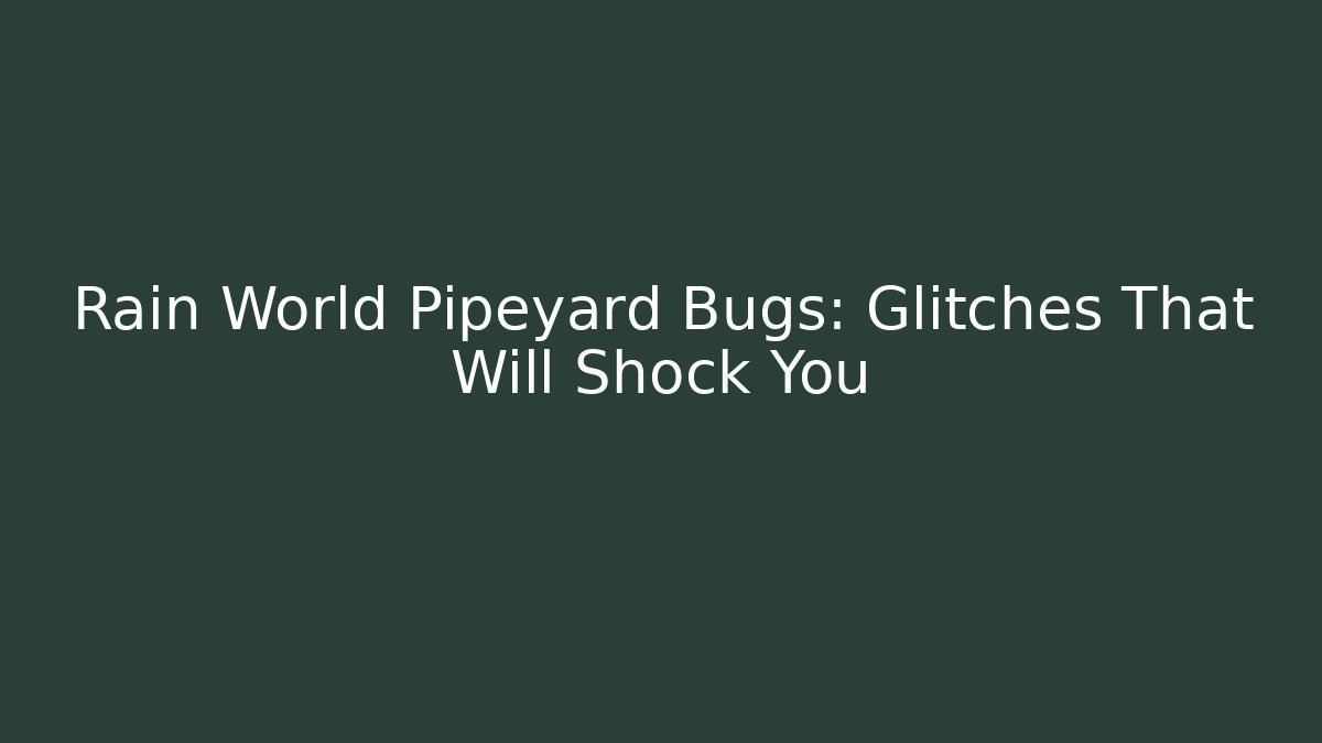 Rain World Pipeyard Bugs: Glitches That Will Shock You