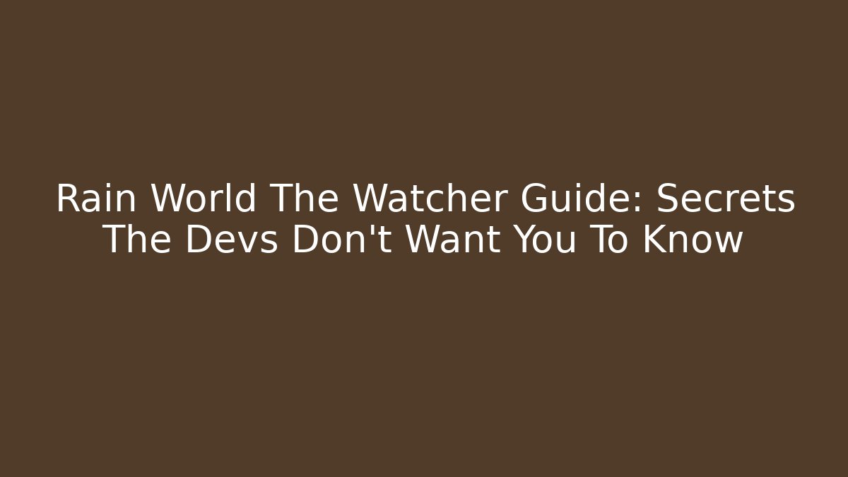 Rain World The Watcher Guide: Secrets The Devs Don’t Want You To Know