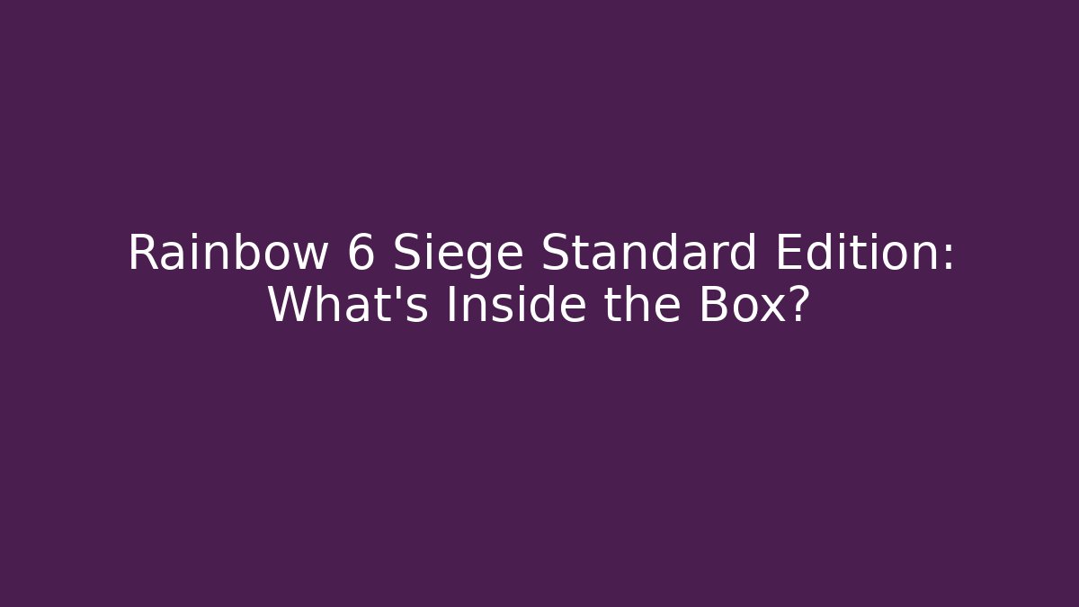 Rainbow 6 Siege Standard Edition: What’s Inside the Box?