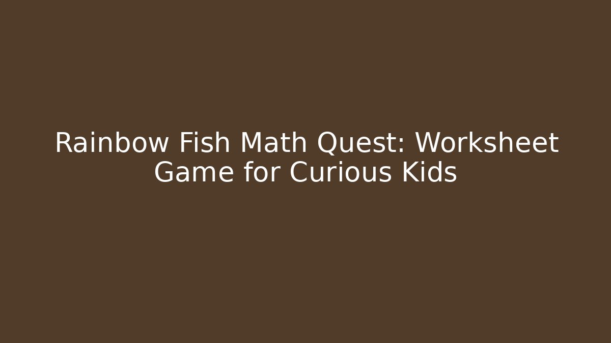Rainbow Fish Math Quest: Worksheet Game for Curious Kids - Celivion