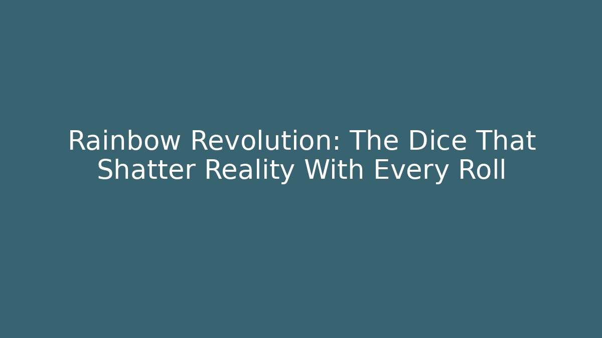 Rainbow Revolution: The Dice That Shatter Reality With Every Roll