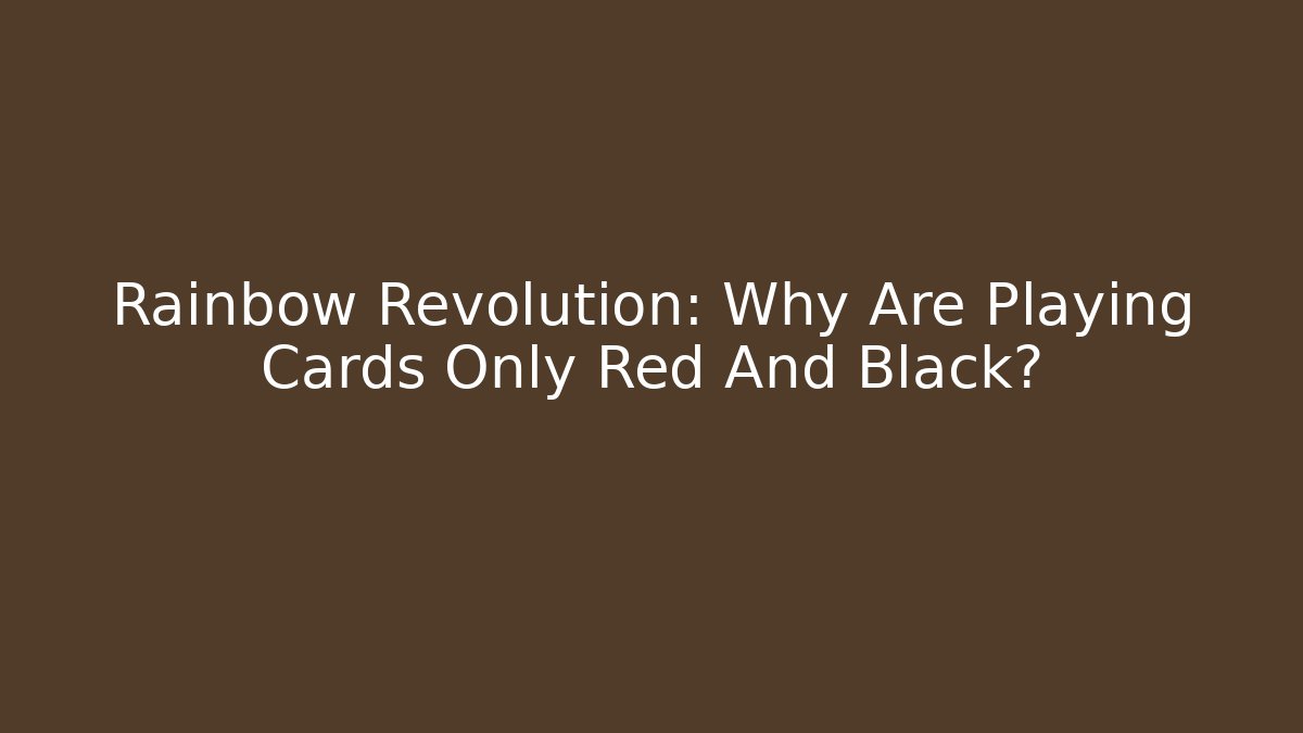 Rainbow Revolution: Why Are Playing Cards Only Red And Black?