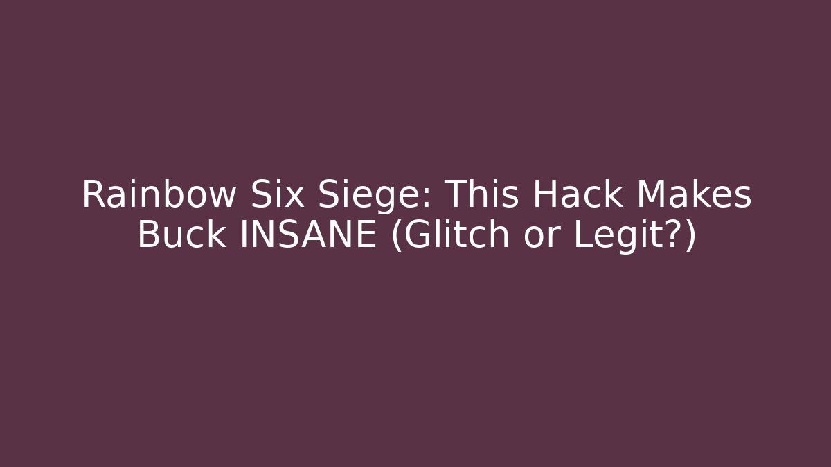 Rainbow Six Siege: This Hack Makes Buck INSANE (Glitch or Legit?)