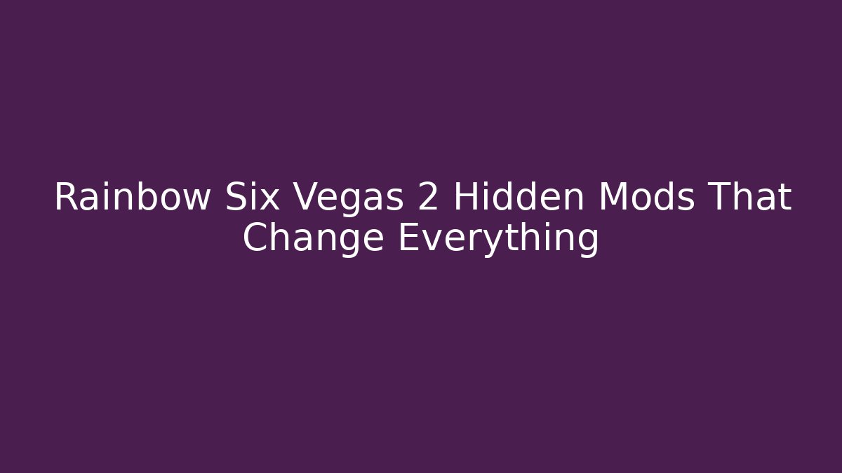 Rainbow Six Vegas 2 Hidden Mods That Change Everything