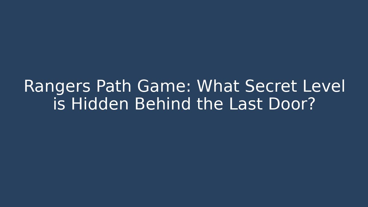 Rangers Path Game: What Secret Level is Hidden Behind the Last Door?
