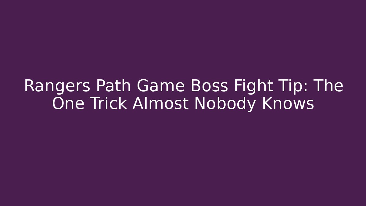 Rangers Path Game Boss Fight Tip: The One Trick Almost Nobody Knows