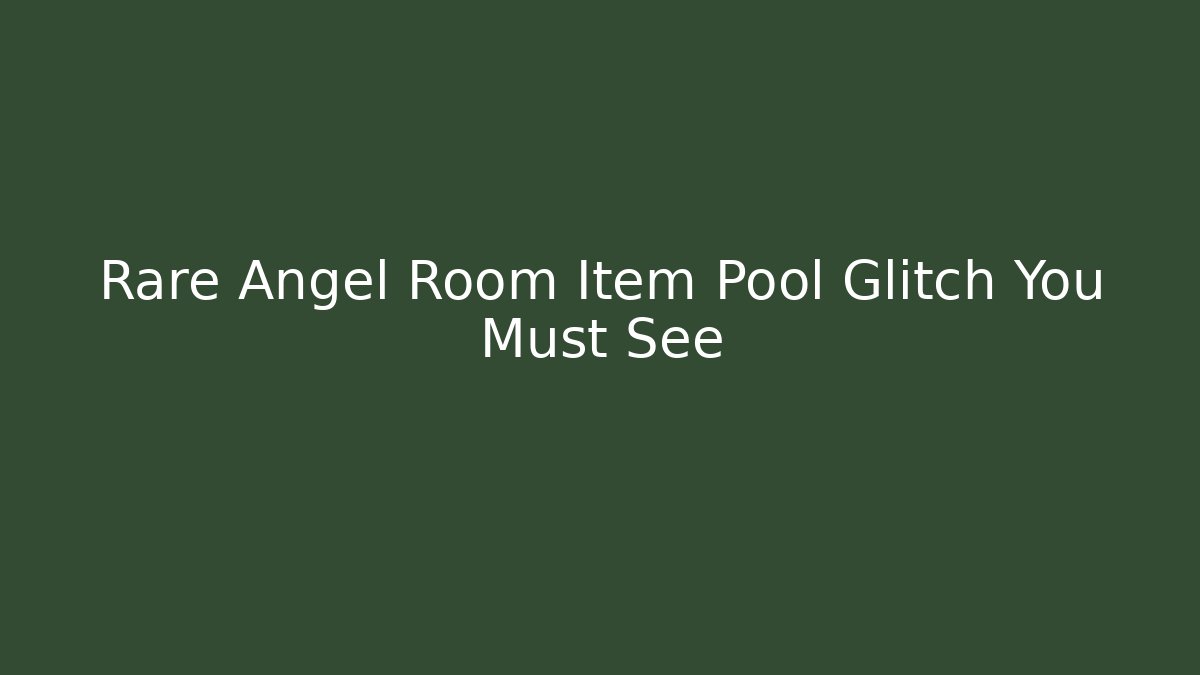 Rare Angel Room Item Pool Glitch You Must See