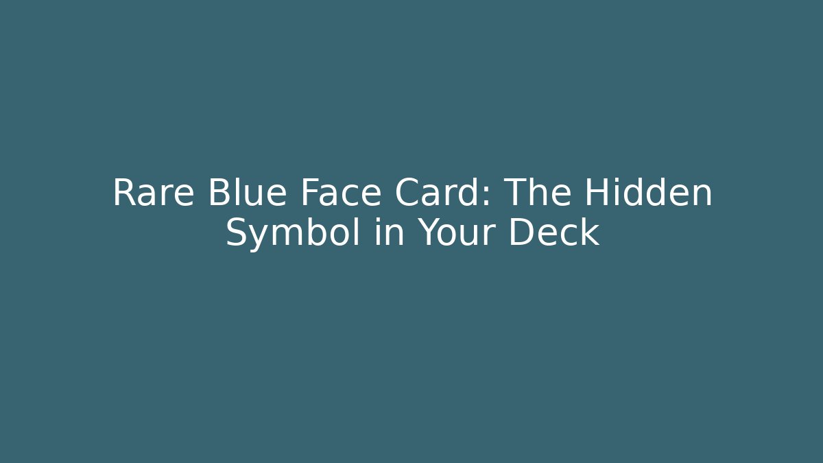 Rare Blue Face Card: The Hidden Symbol in Your Deck - Celivion