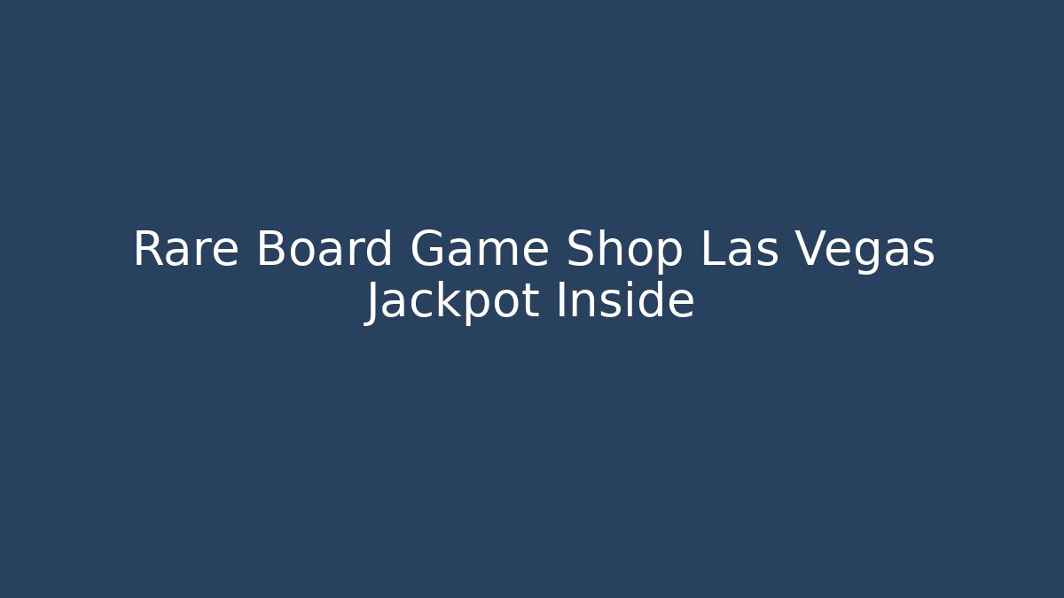 Rare Board Game Shop Las Vegas Jackpot Inside - Celivion
