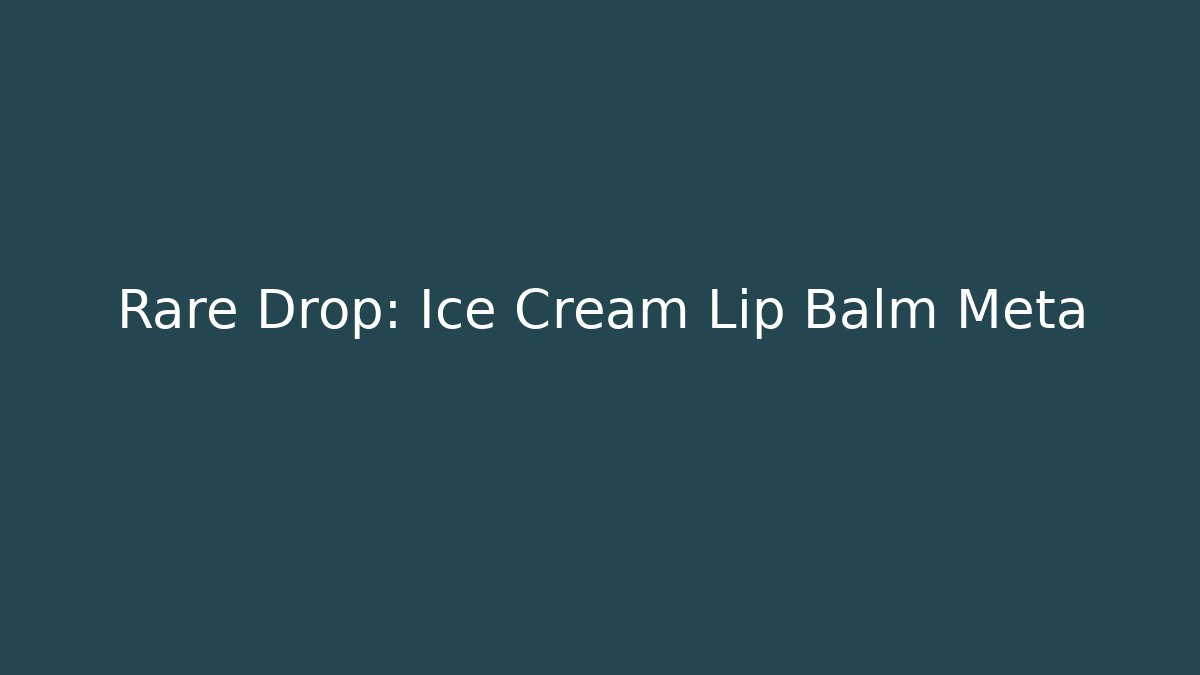 Rare Drop: Ice Cream Lip Balm Meta
