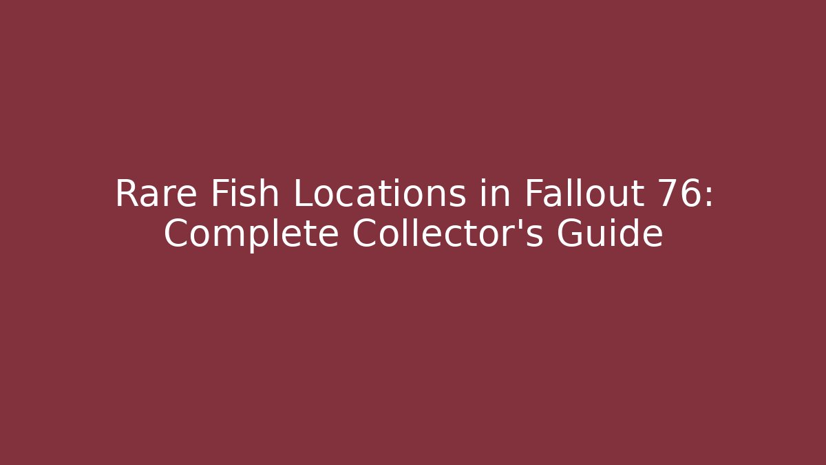 Rare Fish Locations in Fallout 76: Complete Collector's Guide