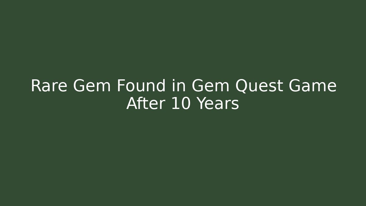 Rare Gem Found in Gem Quest Game After 10 Years