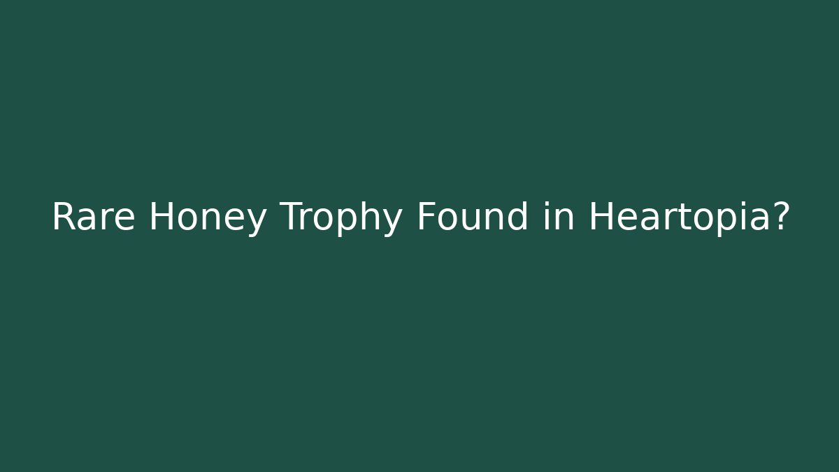 Rare Honey Trophy Found in Heartopia?