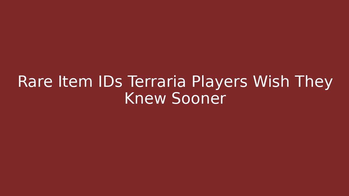 Rare Item IDs Terraria Players Wish They Knew Sooner - Celivion
