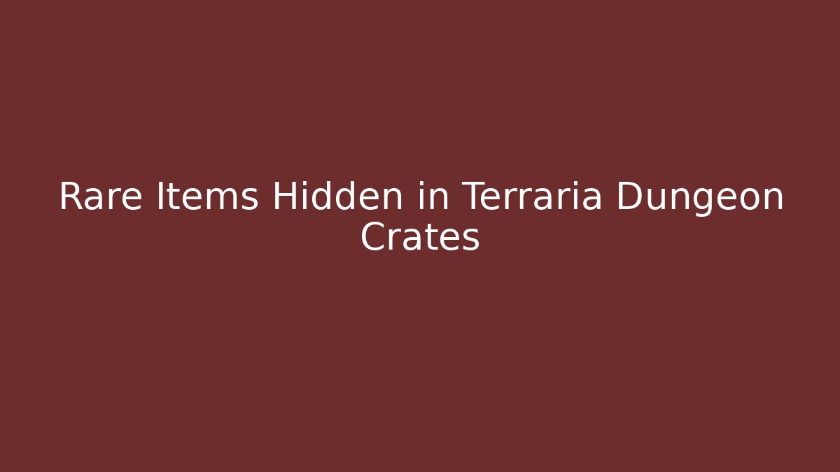 Rare Items Hidden in Terraria Dungeon Crates