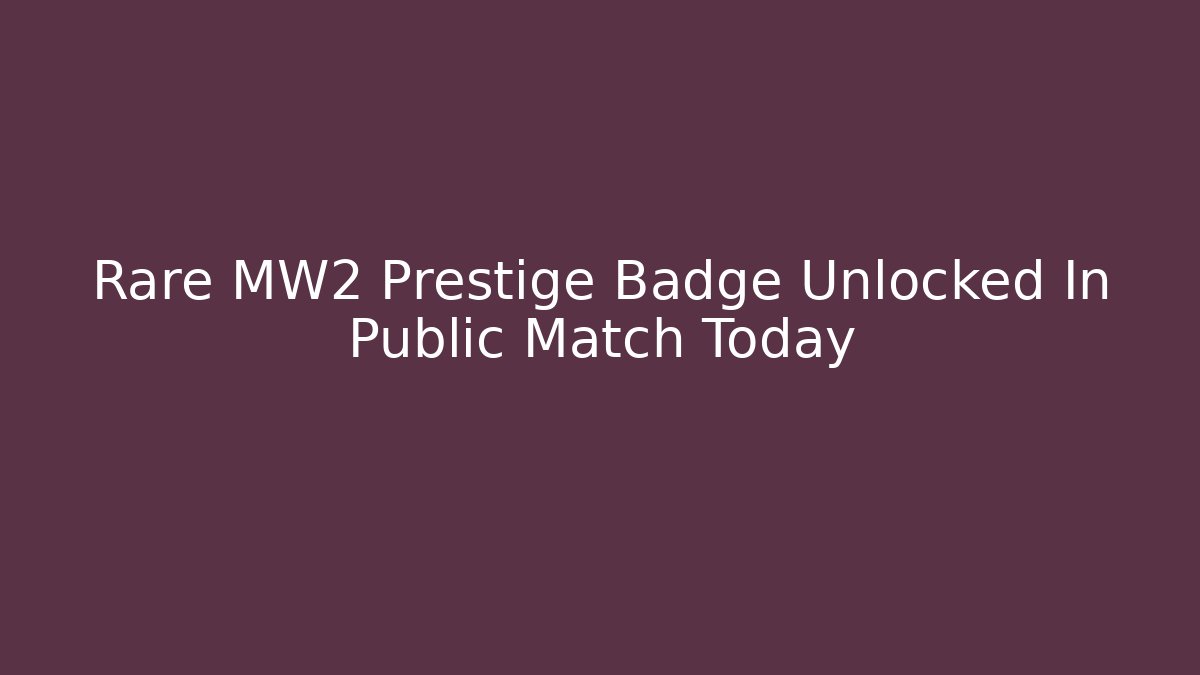 Rare MW2 Prestige Badge Unlocked In Public Match Today