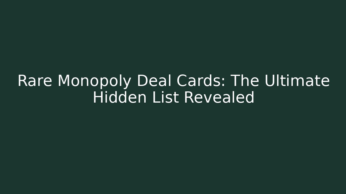 Rare Monopoly Deal Cards: The Ultimate Hidden List Revealed