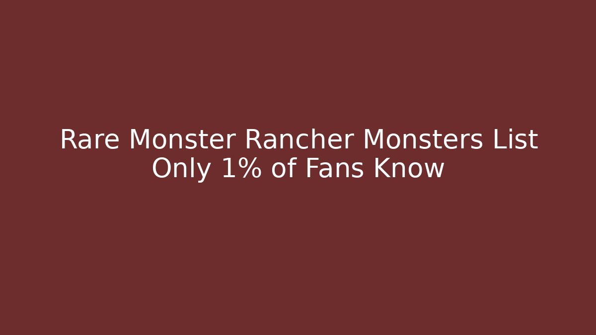Rare Monster Rancher Monsters List Only 1% of Fans Know