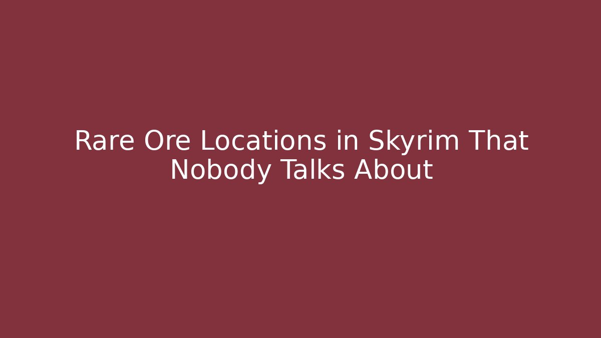 Rare Ore Locations in Skyrim That Nobody Talks About