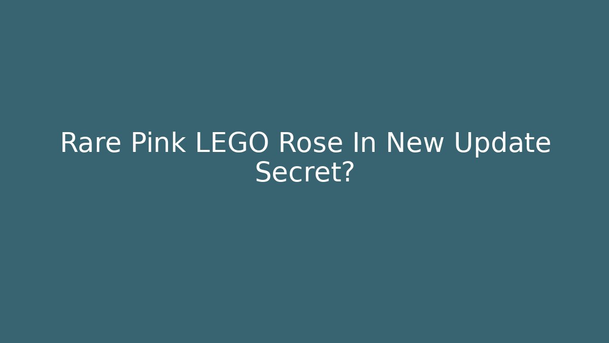 Rare Pink LEGO Rose In New Update Secret?