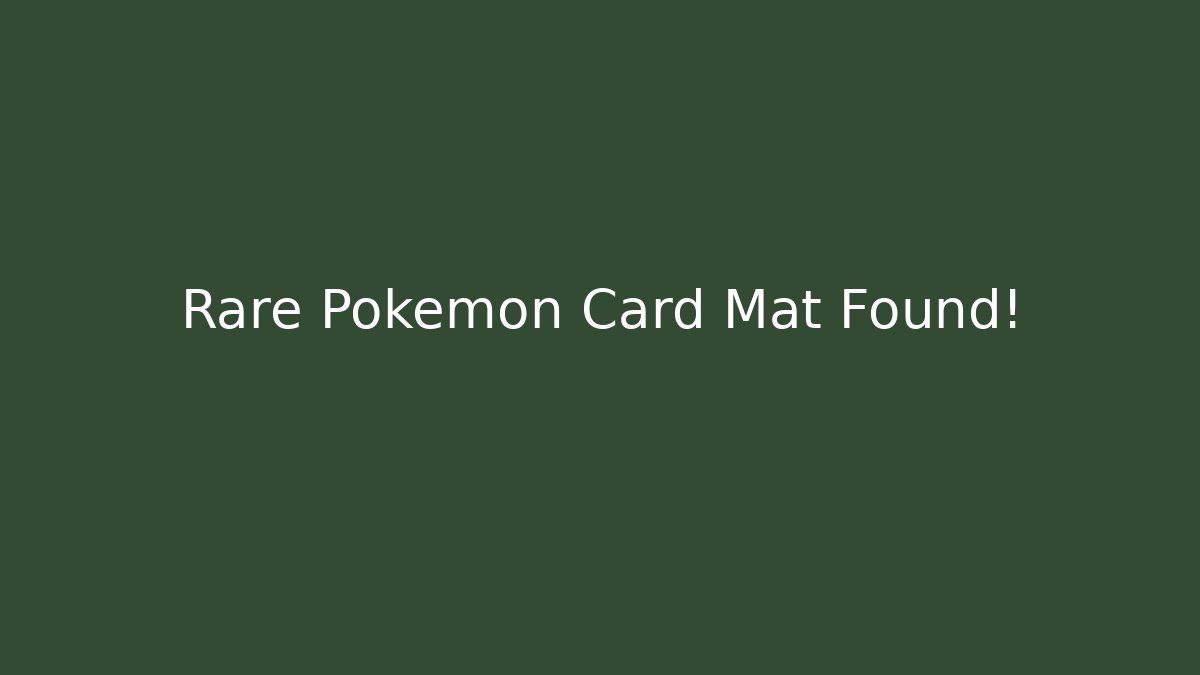 Rare Pokémon Card Mat Found! - Celivion