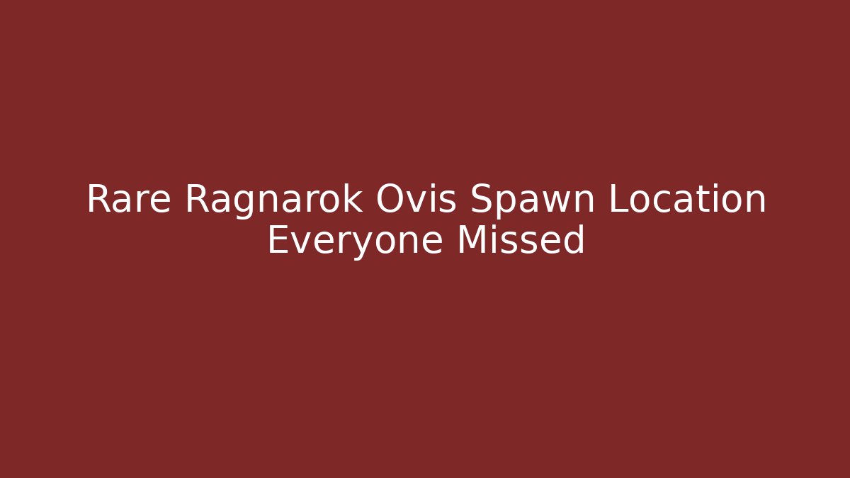 Rare Ragnarok Ovis Spawn Location Everyone Missed