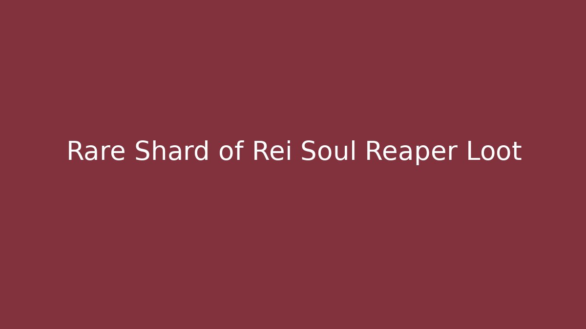 Rare Shard of Rei Soul Reaper Loot - Celivion