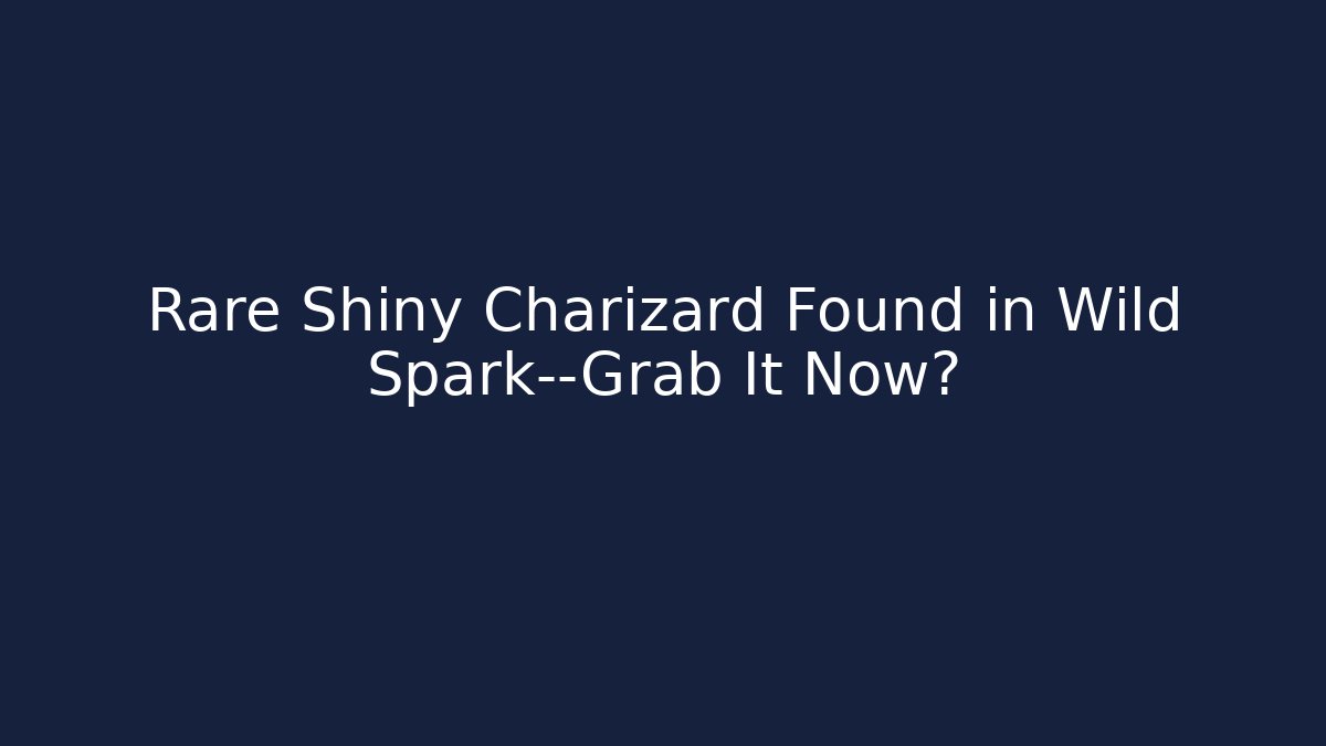 Rare Shiny Charizard Found in Wild Spark—Grab It Now?