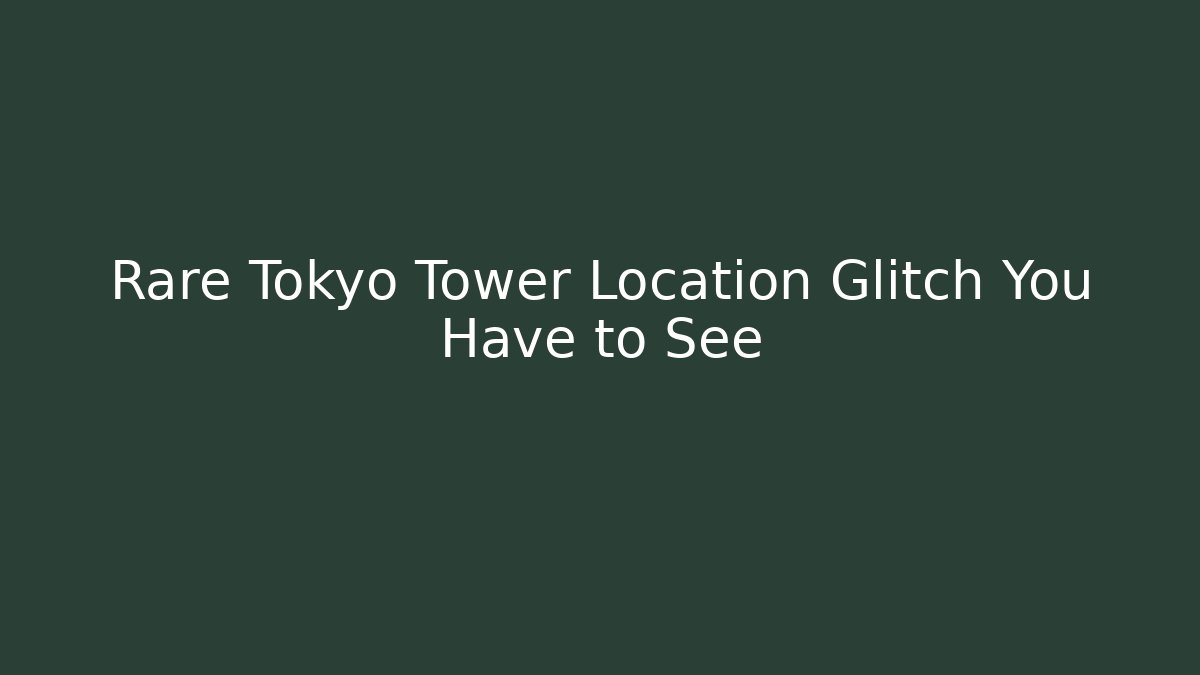 Rare Tokyo Tower Location Glitch You Have to See