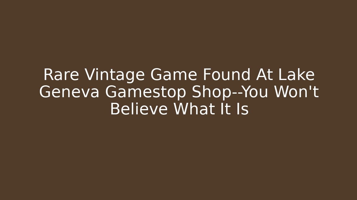 Rare Vintage Game Found At Lake Geneva Gamestop Shop—You Won’t Believe What It Is