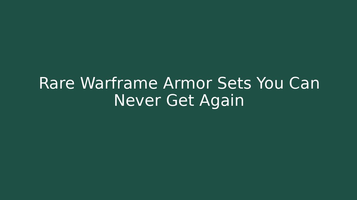 Rare Warframe Armor Sets You Can Never Get Again