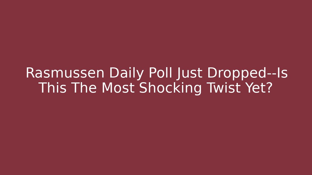 Rasmussen Daily Poll Just Dropped—Is This The Most Shocking Twist Yet?