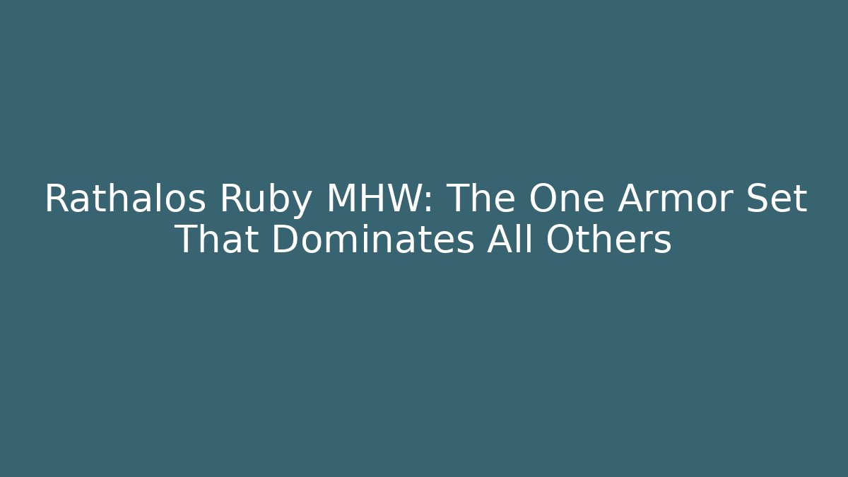 Rathalos Ruby MHW: The One Armor Set That Dominates All Others