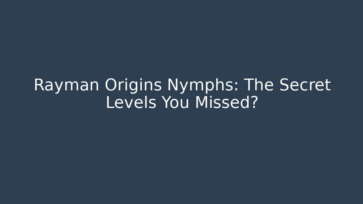 Rayman Origins Nymphs: The Secret Levels You Missed?