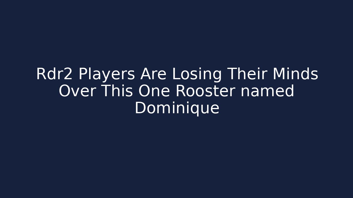 Rdr2 Players Are Losing Their Minds Over This One Rooster named Dominique
