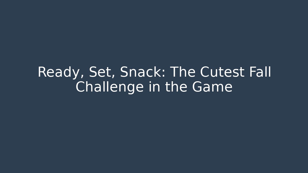 Ready, Set, Snack: The Cutest Fall Challenge in the Game