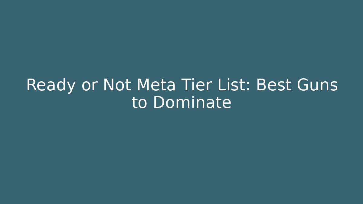 Ready or Not Meta Tier List: Best Guns to Dominate